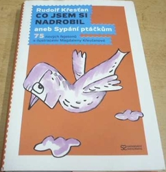 Rudolf Křesťan - Co jsem si nadrobil aneb Sypání ptáčkům (2010)