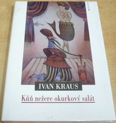 Ivan Kraus - Kůň nežere okurkový salát (2000)