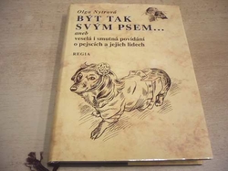 Olga Nytrová - Být tak svým psem...,aneb veselá i smutná povídání o pejscích a jejich lidech (1998) 