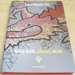 Lan Pham Thi - Bílej kůň, žlutej drak (2009)