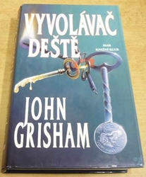 John Grisham - Vyvolávač deště (1997)