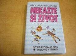 Richard Carlson - Nekažte si život maličkostmi (1998)