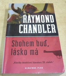 Raymond Chandler - Sbohem buď, lásko má (2005)