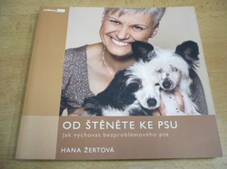 Hana Žertová - Od štěněte ke psu. Jak vychovat bezproblémového psa (2009)