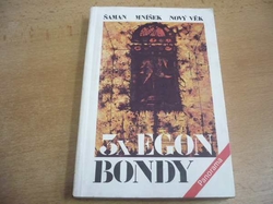 Egon Bondy - 3x  Egon Bondy. Šaman, Mníšek, Nový věk (1990)