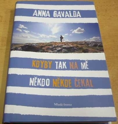 Anna Gavalda - Kdyby tak na mě někdo někde čekal (2010)
