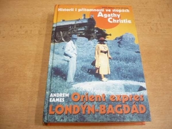 Andrew Eames - Orient expres Londýn-Bagdád. Historií i přítomností ve stopách Agathy Christie (2005)
