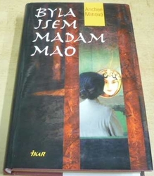 Anchee Minová - Byla jsem madam Mao (2004)