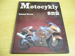 Roland Brown - Motocykly snů (2004) - kopie