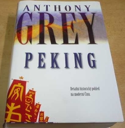 Anthony Grey - Peking. Detailní historický pohled na moderní Čínu (2002)