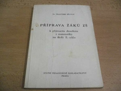 František Běloun - Příprava žáků ZŠ k prijímacím zkouškám z matematiky na školy II. cyklu (1979)
