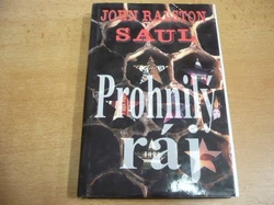 John Ralston Saul - Prohnilý ráj (1995)