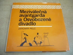 Jaromír Pelc - Meziválečná avantgarda a Osvobozené divadlo (1981)