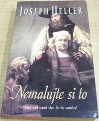 Joseph Heller - Nemalujte si to (2005)