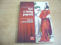 Nigel Cawthorne - Sex a lásky papežů. Skandální odhalení římských biskupů od svatého Petra až po dnešní dny (1997)
