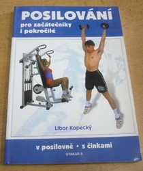 Libor Kopecký - Posilování pro začátečníky i pokročilé. V posilovně, s činkami (2000)