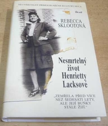 Rebecca Sklootová - Nesmrtelný život Henrietty Lacksové (2013)