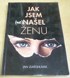 Jan Zlatohlávek - Jak jsem (ne)našel ženu (2012)
