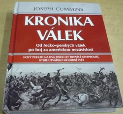 Joseph Cummins - Kronika válek: Od řecko-perských válek po boj za americkou nezávislost (2011)