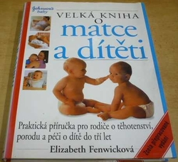 Elizabeth Fenwick - Velká kniha o matce a dítěti (2003)