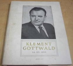 Klement Gottwald 14. III. 1953. Dokumenty o nemoci a úmrtí K. G. (1953)