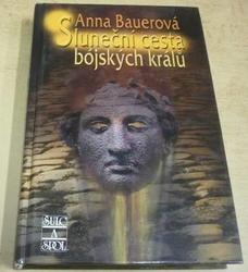 Anna Bauerová - Sluneční cesta bójských králů (2004)