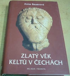 Anna Bauerová - Zlatý věk Keltů v Čechách (2004)