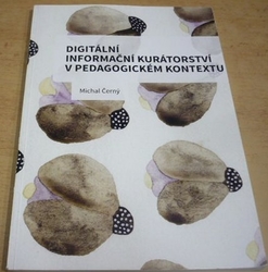 Michal Černý - Digitální informační kurátorství v pedagogickém kontextu (2015)