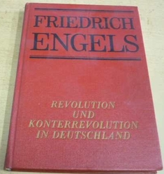 Friedrich Engels - Revolution und Konterrevolution in Deutschland/Revoluce a kontrarevoluce v Německu (1972) německy
