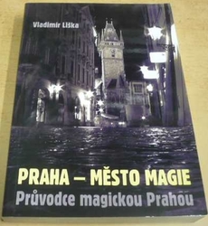 Vladimír Liška - Praha - město magie. Průvodce magickou Prahou (2015)