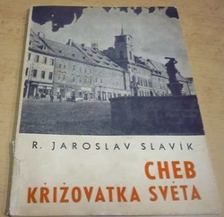 R. Jaroslav Slavík - Cheb, křižovatka světa (1948)