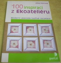 Jitka Horová - 100 inspirací z Ekoateliéru (2010)