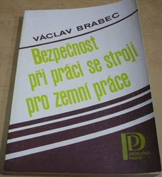 Václav Brabec - Bezpečnost při práci se stroji pro zemní práce (1987)