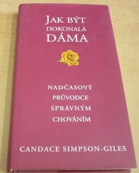 Candance Simpson-Giles - Jak být dokonalá dáma: Nadčasový průvodce správným chováním (2011)