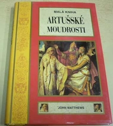 John Matthews - Malá kniha artušské moudrosti (1998)  