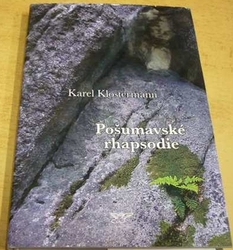 Karel Klostermann - Pošumavské rhapsodie (2007)