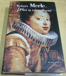 Robert Merle - Ples u vévodkyně (2001)