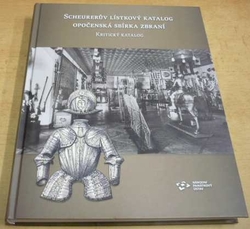 Scheurerův lístkový katalog opočenská sbírka zbraní. Kritický katalog (2017)