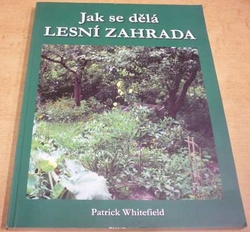 Patrick Whitefield - Jak se dělá lesní zahrada (2020)