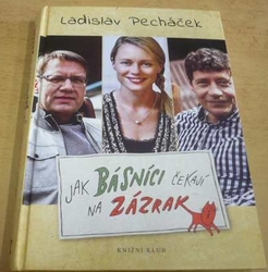 Ladislav Pecháček - Jak básníci čekají na zázrak (2016)