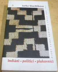 Jarka Stuchlíková - Indiáni, politici, plukovníci (1997)