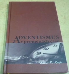 George R. Knight - Adventismus v proměnách času (2003)