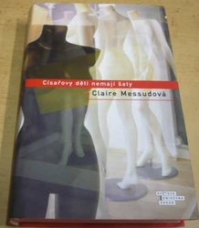 Claire Messudová - Císařovy děti nemají šaty (2008)