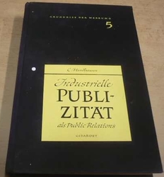 Carl Hundhausen - Industrielle Publizität als Public Relations/Industriální publicita jako Public Relations (1957)