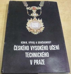 Václav Lomič - Vznik, vývoj a současnost Českého vysokého učení technického v Praze (1982)