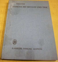Franz Andreas Völgyesi - Hypnose bei Mensch und Tier/Hypnóza pro lidi a zvířata (1967) německy