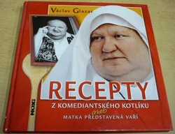 Václav Glazar - Recepty z komediantského kotlíku aneb Matka představená vaří (2006)