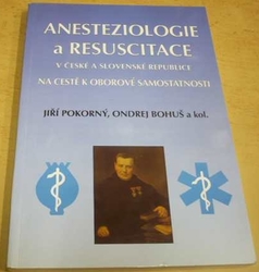Jiří Pokorný - Anesteziologie a resuscitace v ČR a SR na cestě k oborové samostatnosti (1996)