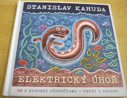 Stanislav Kahuda - Elektrický úhoř. Texty s akordy + CD s dvaceti písničkami (2019)