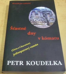 Petr Koudelka - Šťastné dny v kómatu: Manuál pro vyšinuté! (2012) PODPIS AUTORA !!!